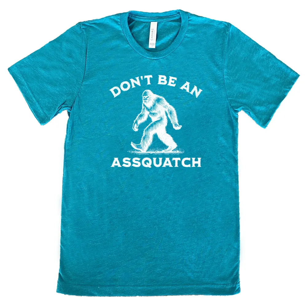 Don't Be An Assquatch Shirt Unisex