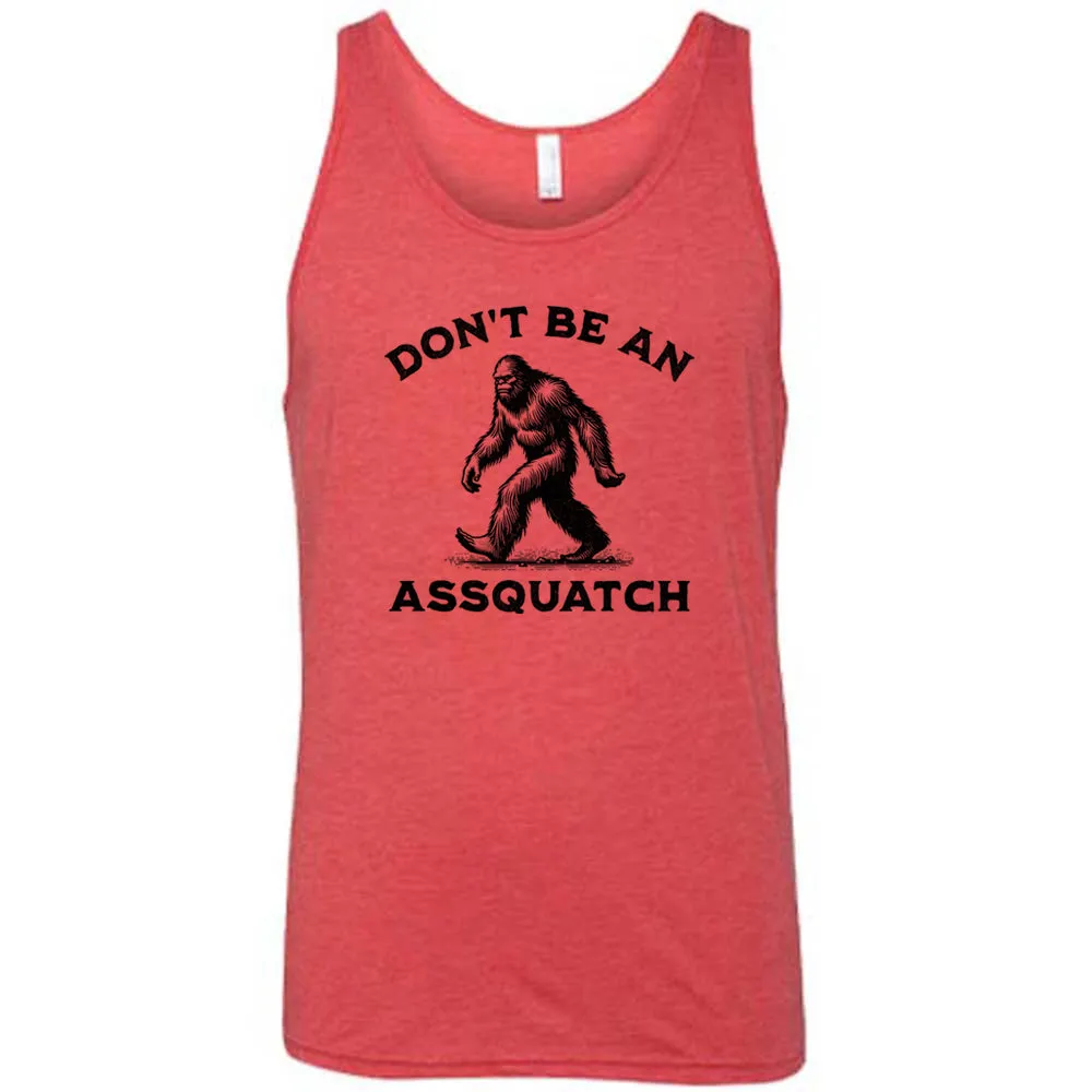 Don't Be An Assquatch Shirt Unisex