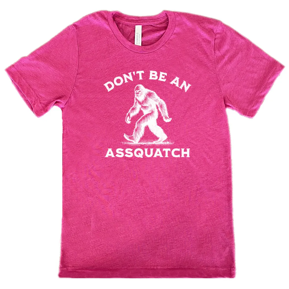 Don't Be An Assquatch Shirt Unisex
