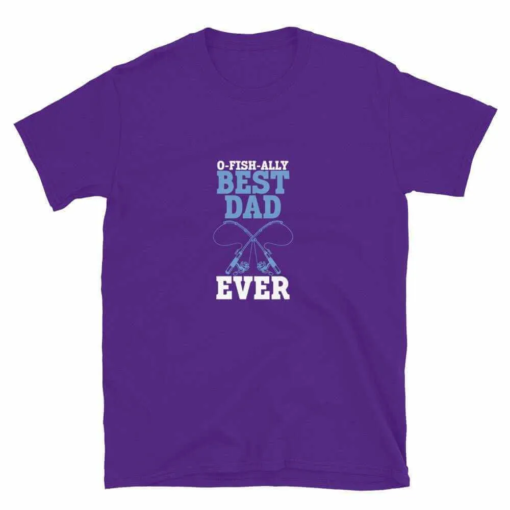 Fishing T-Shirt - Unisex Fishing T-Shirt for O Fishally Best Dad Ever