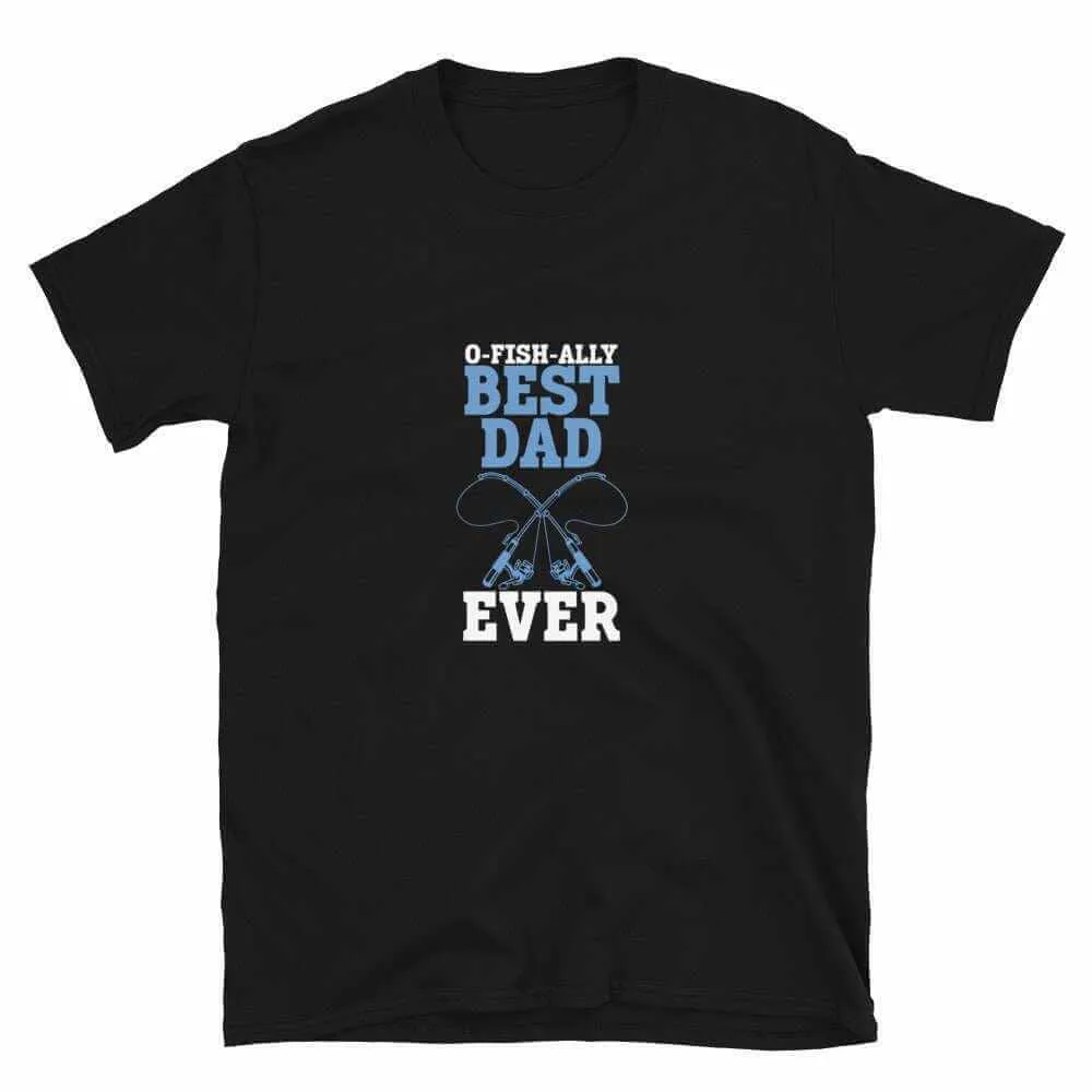 Fishing T-Shirt - Unisex Fishing T-Shirt for O Fishally Best Dad Ever