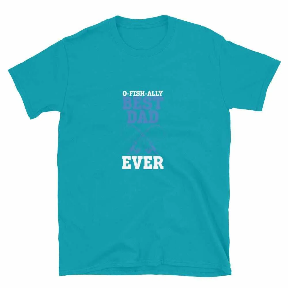 Fishing T-Shirt - Unisex Fishing T-Shirt for O Fishally Best Dad Ever