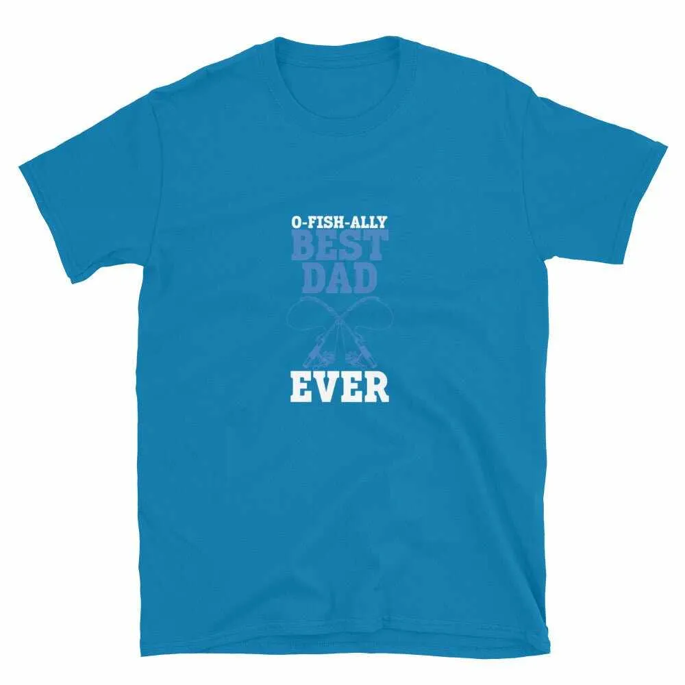 Fishing T-Shirt - Unisex Fishing T-Shirt for O Fishally Best Dad Ever