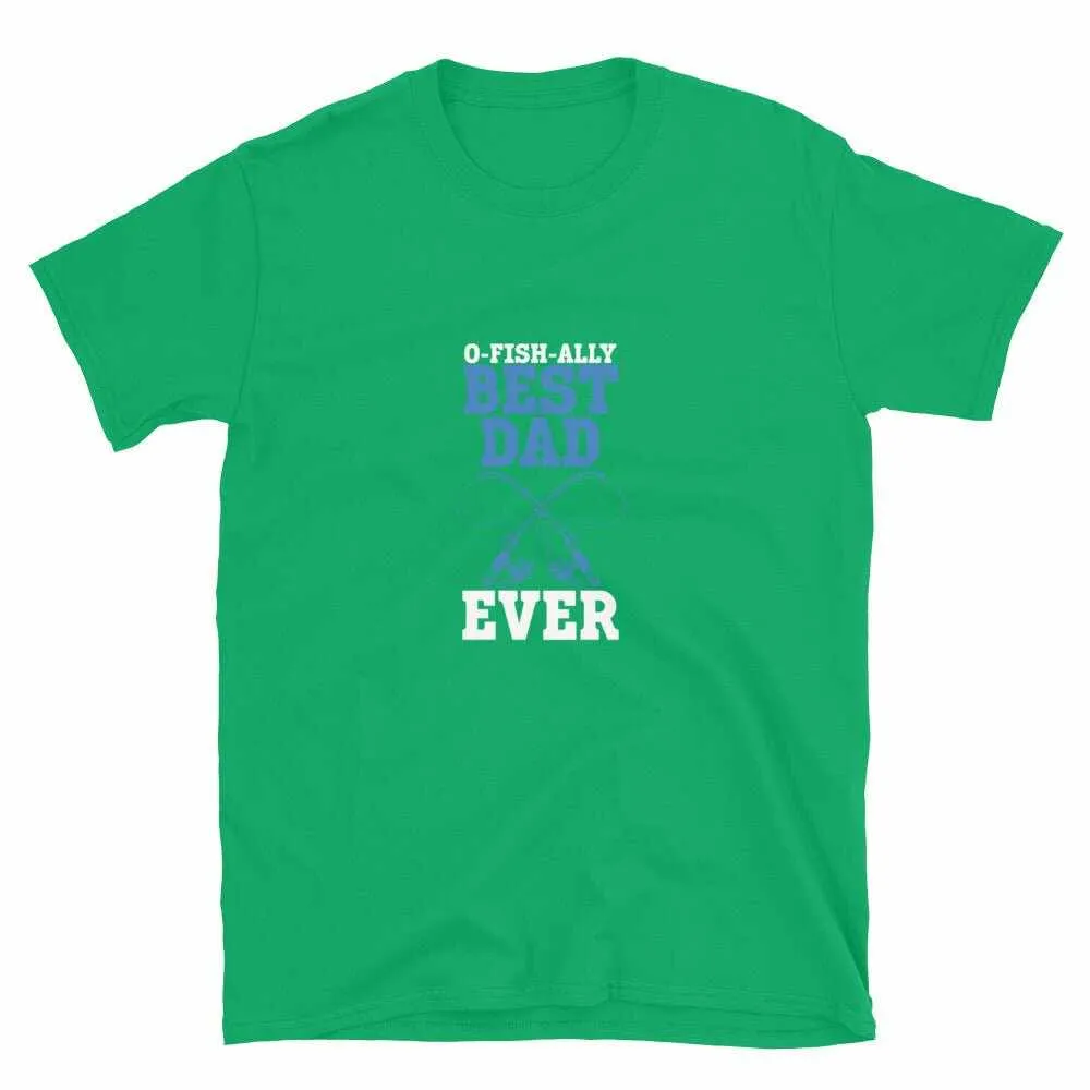 Fishing T-Shirt - Unisex Fishing T-Shirt for O Fishally Best Dad Ever