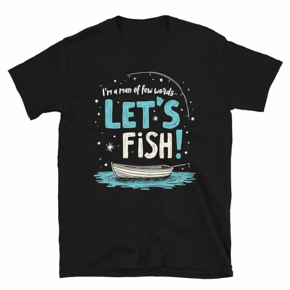 Fishing T-Shirt - Unisex Fishing T-Shirt for the Man of Few Words, Let's Fish Adventure