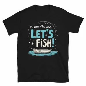 Fishing T-Shirt - Unisex Fishing T-Shirt for the Man of Few Words, Let's Fish Adventure