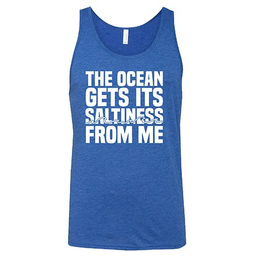 The Ocean Gets Its Saltiness From Me Shirt Unisex