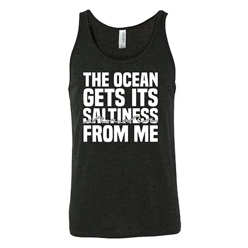 The Ocean Gets Its Saltiness From Me Shirt Unisex